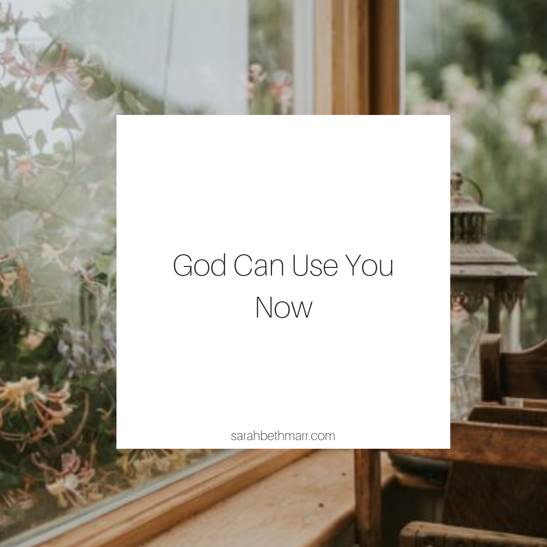 GOD CAN USE YOU NOW